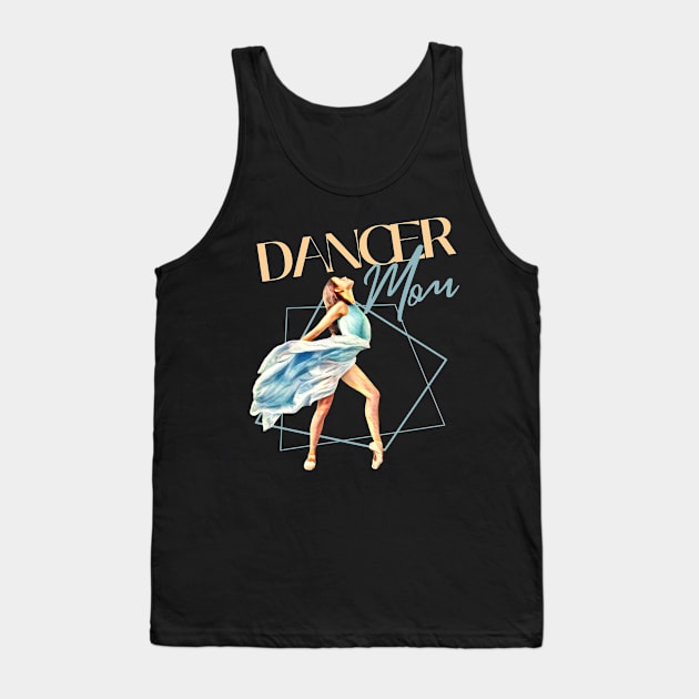 Dancer mom Tank Top by Dancespread